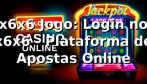 x6x6 Jogo: Login no x6x6 - Plataforma de Apostas Online